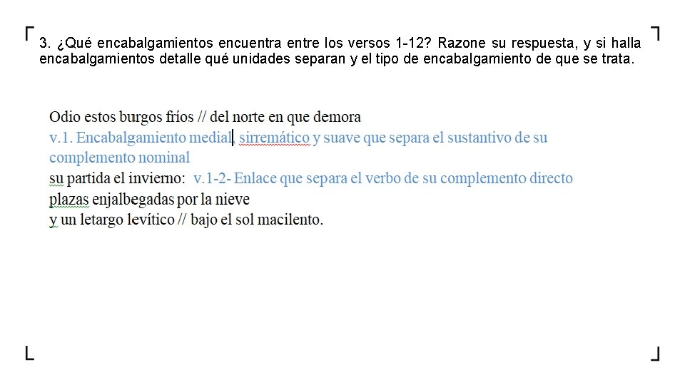 3. ¿Qué encabalgamientos encuentra entre los versos 1 -12? Razone su respuesta, y si