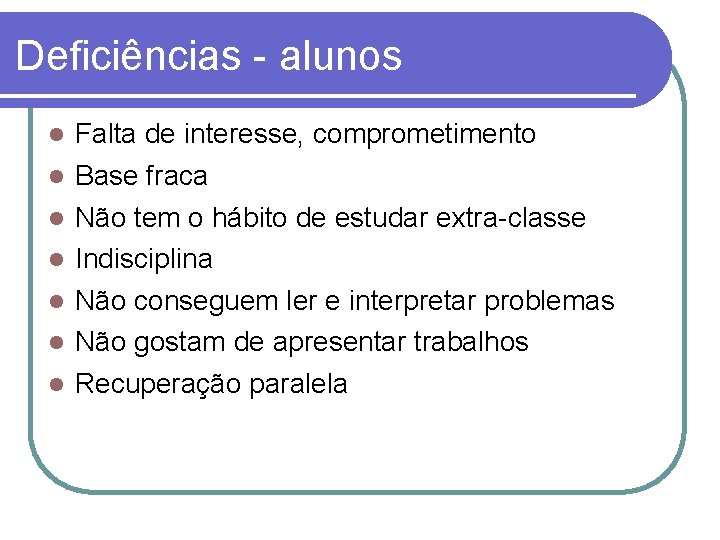 Deficiências - alunos Falta de interesse, comprometimento Base fraca Não tem o hábito de