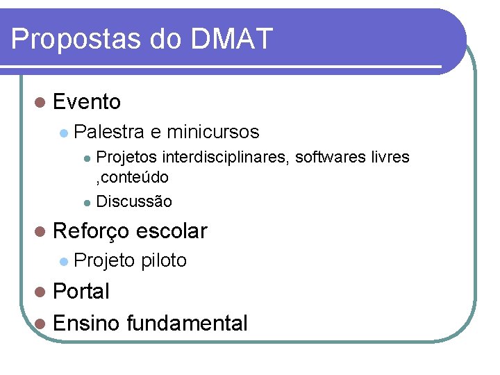 Propostas do DMAT Evento Palestra e minicursos Projetos interdisciplinares, softwares livres , conteúdo Discussão