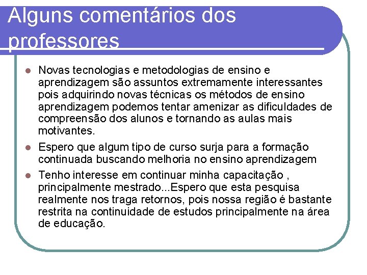 Alguns comentários dos professores Novas tecnologias e metodologias de ensino e aprendizagem são assuntos