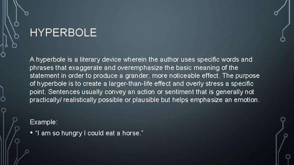 HYPERBOLE A hyperbole is a literary device wherein the author uses specific words and HYPERBOLE A hyperbole is a literary device wherein the author uses specific words and