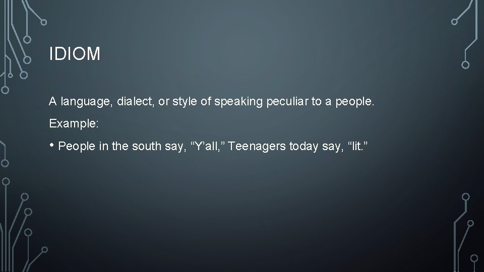 IDIOM A language, dialect, or style of speaking peculiar to a people. Example: •