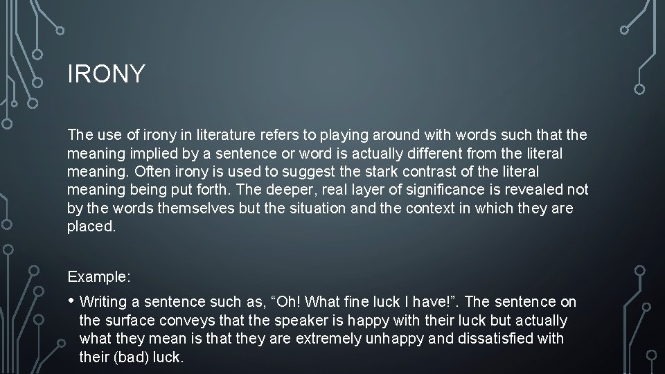 IRONY The use of irony in literature refers to playing around with words such