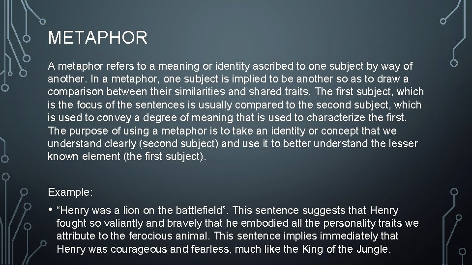 METAPHOR A metaphor refers to a meaning or identity ascribed to one subject by