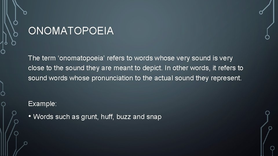 ONOMATOPOEIA The term ‘onomatopoeia’ refers to words whose very sound is very close to