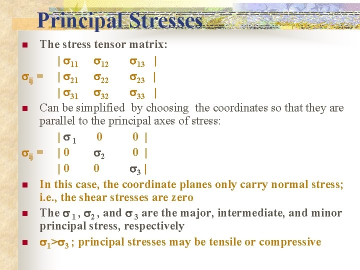Principal Stresses The stress tensor matrix: | 11 12 13 | ij = |