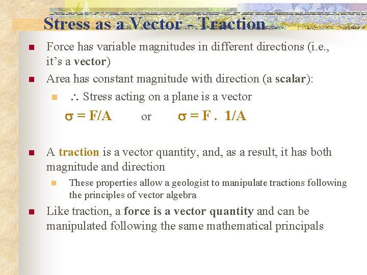 Stress as a Vector - Traction n n Force has variable magnitudes in different