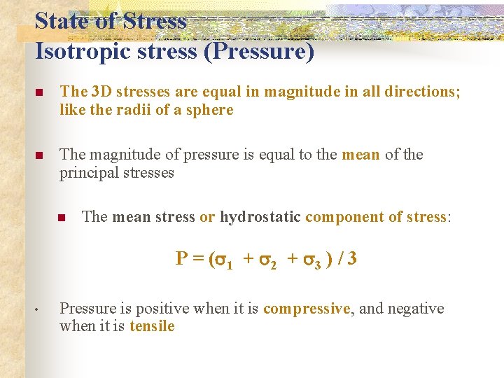 State of Stress Isotropic stress (Pressure) n The 3 D stresses are equal in