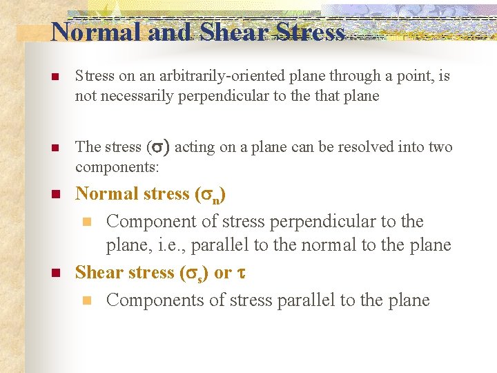 Normal and Shear Stress n n Stress on an arbitrarily-oriented plane through a point,