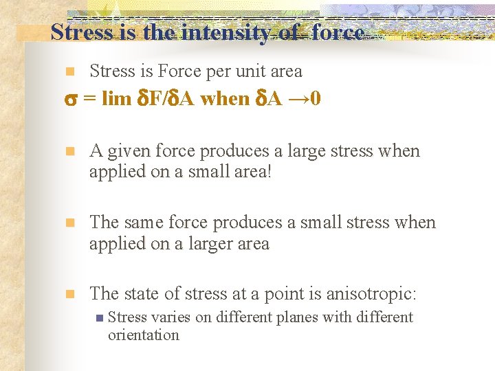 Stress is the intensity of force n Stress is Force per unit area =