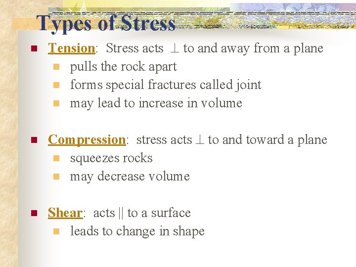 Types of Stress n Tension: Stress acts to and away from a plane n