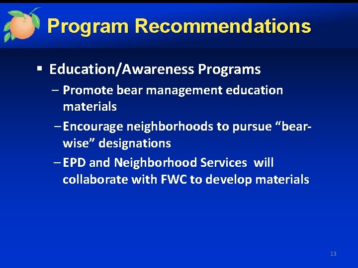 Program Recommendations § Education/Awareness Programs – Promote bear management education materials – Encourage neighborhoods