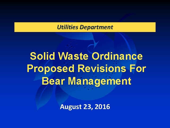 Utilities Department Solid Waste Ordinance Proposed Revisions For Bear Management August 23, 2016 