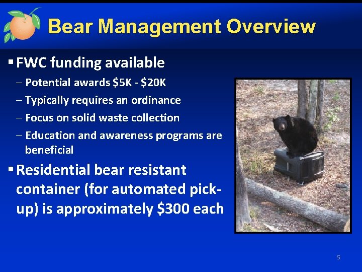 Bear Management Overview § FWC funding available – Potential awards $5 K - $20