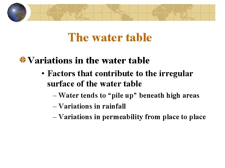 The water table Variations in the water table • Factors that contribute to the