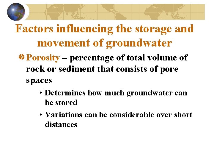 Factors influencing the storage and movement of groundwater Porosity – percentage of total volume