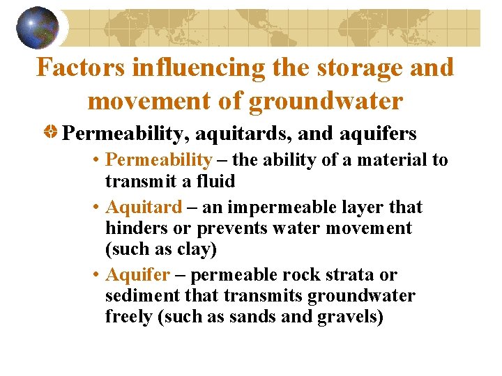 Factors influencing the storage and movement of groundwater Permeability, aquitards, and aquifers • Permeability