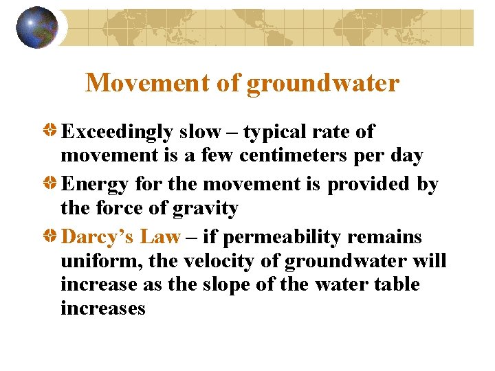 Movement of groundwater Exceedingly slow – typical rate of movement is a few centimeters