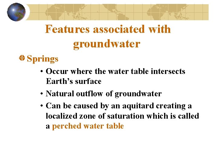 Features associated with groundwater Springs • Occur where the water table intersects Earth’s surface