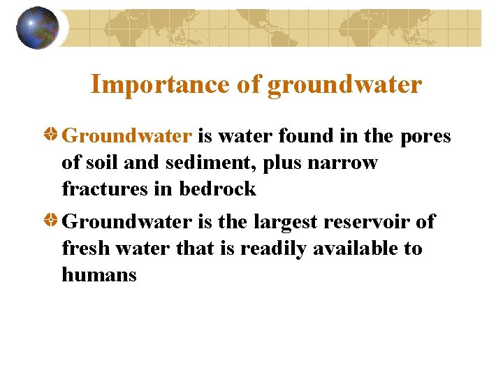 Importance of groundwater Groundwater is water found in the pores of soil and sediment,