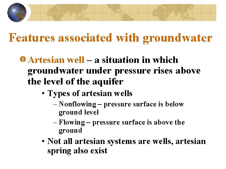 Features associated with groundwater Artesian well – a situation in which groundwater under pressure