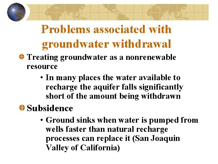 Problems associated with groundwater withdrawal Treating groundwater as a nonrenewable resource • In many