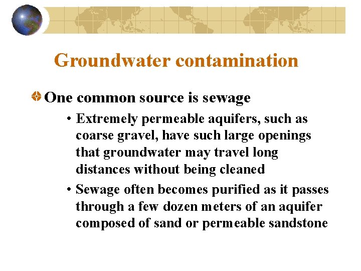 Groundwater contamination One common source is sewage • Extremely permeable aquifers, such as coarse