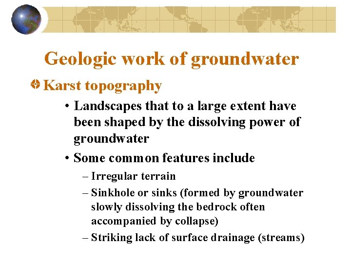 Geologic work of groundwater Karst topography • Landscapes that to a large extent have