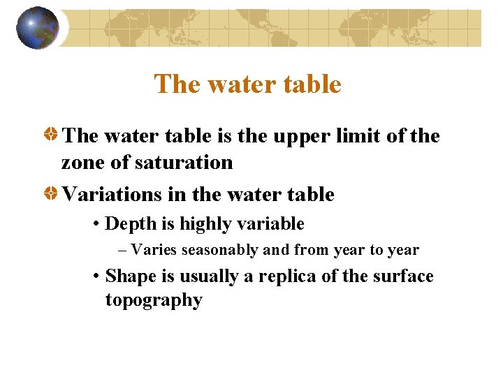 The water table is the upper limit of the zone of saturation Variations in
