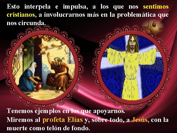 Esto interpela e impulsa, a los que nos sentimos cristianos, a involucrarnos más en