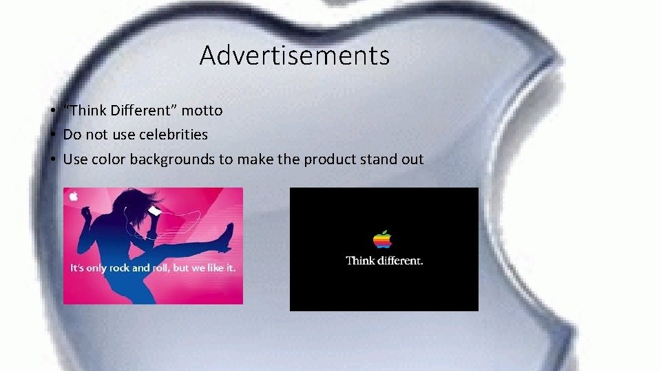 Advertisements • “Think Different” motto • Do not use celebrities • Use color backgrounds
