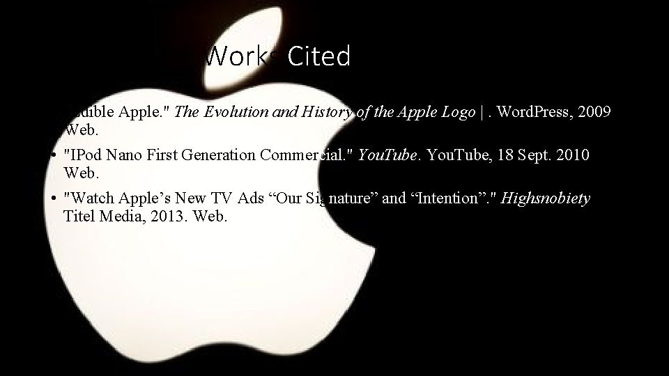 Works Cited • "Edible Apple. " The Evolution and History of the Apple Logo