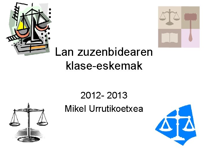 Lan zuzenbidearen klase-eskemak 2012 - 2013 Mikel Urrutikoetxea 