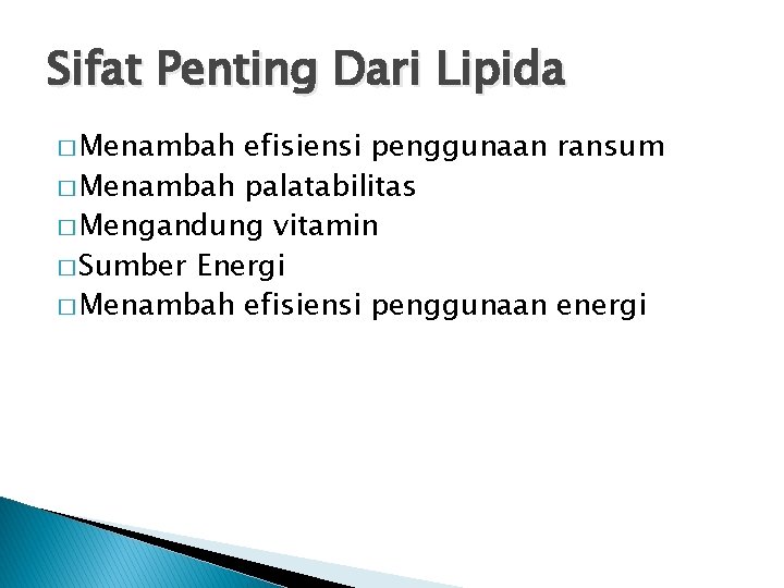 Sifat Penting Dari Lipida � Menambah efisiensi penggunaan ransum � Menambah palatabilitas � Mengandung