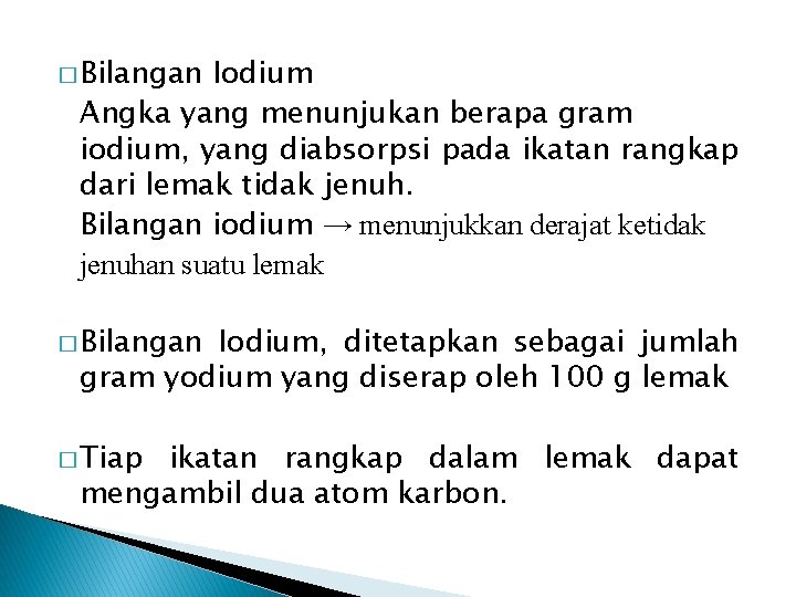 � Bilangan Iodium Angka yang menunjukan berapa gram iodium, yang diabsorpsi pada ikatan rangkap