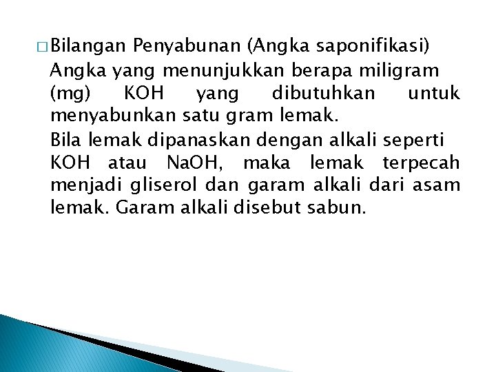� Bilangan Penyabunan (Angka saponifikasi) Angka yang menunjukkan berapa miligram (mg) KOH yang dibutuhkan