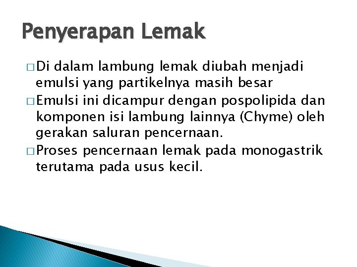 Penyerapan Lemak � Di dalam lambung lemak diubah menjadi emulsi yang partikelnya masih besar