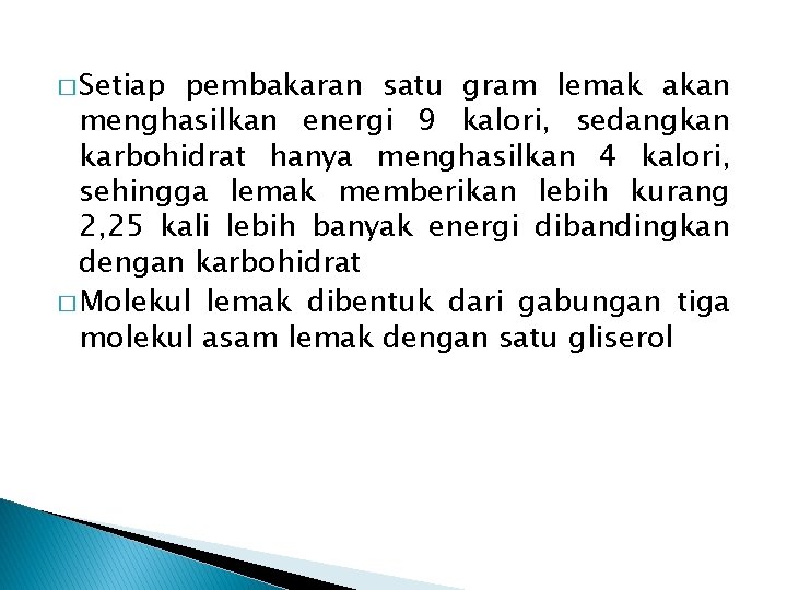 � Setiap pembakaran satu gram lemak akan menghasilkan energi 9 kalori, sedangkan karbohidrat hanya