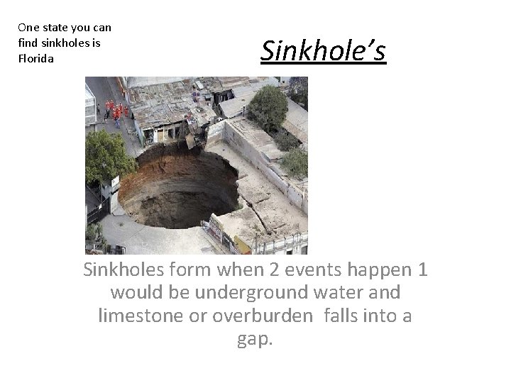 One state you can find sinkholes is Florida Sinkhole’s Sinkholes form when 2 events One state you can find sinkholes is Florida Sinkhole’s Sinkholes form when 2 events