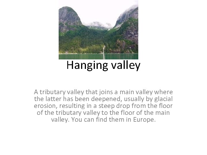 Hanging valley A tributary valley that joins a main valley where the latter has Hanging valley A tributary valley that joins a main valley where the latter has