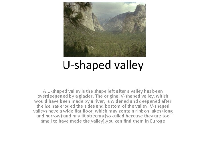 U-shaped valley A U-shaped valley is the shape left after a valley has been U-shaped valley A U-shaped valley is the shape left after a valley has been