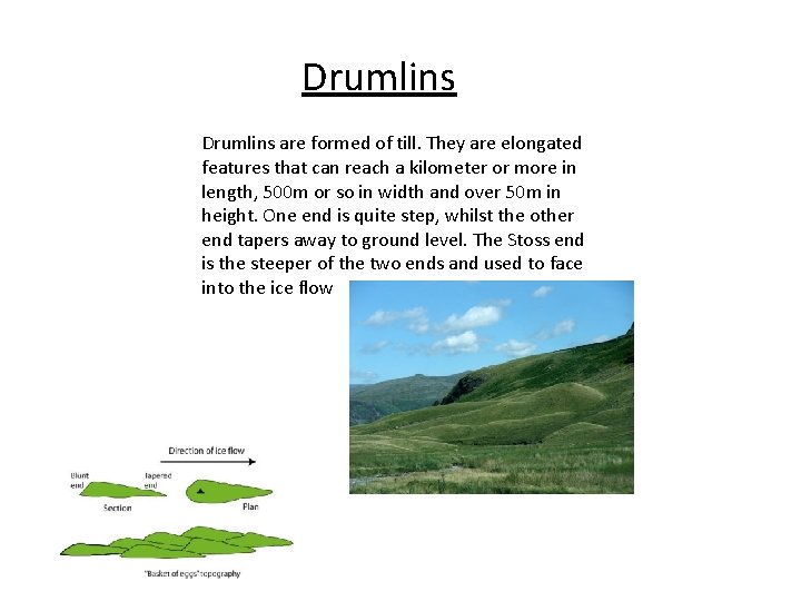 Drumlins are formed of till. They are elongated features that can reach a kilometer Drumlins are formed of till. They are elongated features that can reach a kilometer