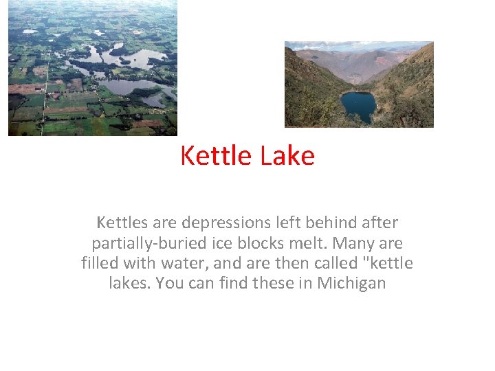 Kettle Lake Kettles are depressions left behind after partially-buried ice blocks melt. Many are Kettle Lake Kettles are depressions left behind after partially-buried ice blocks melt. Many are