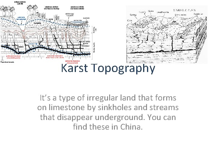 Karst Topography It’s a type of irregular land that forms on limestone by sinkholes Karst Topography It’s a type of irregular land that forms on limestone by sinkholes