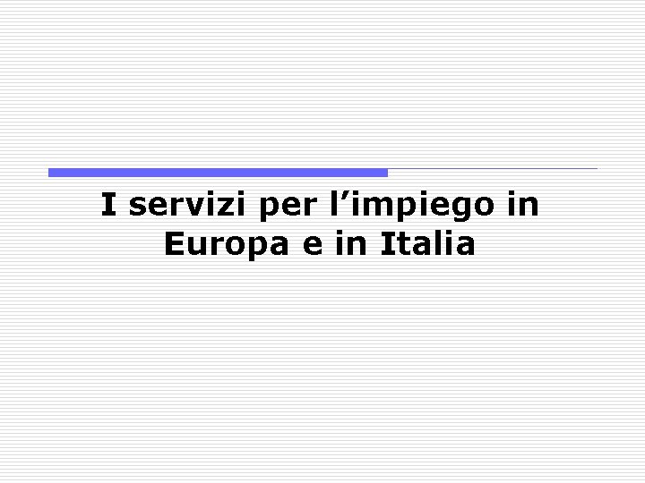 I servizi per l’impiego in Europa e in Italia 