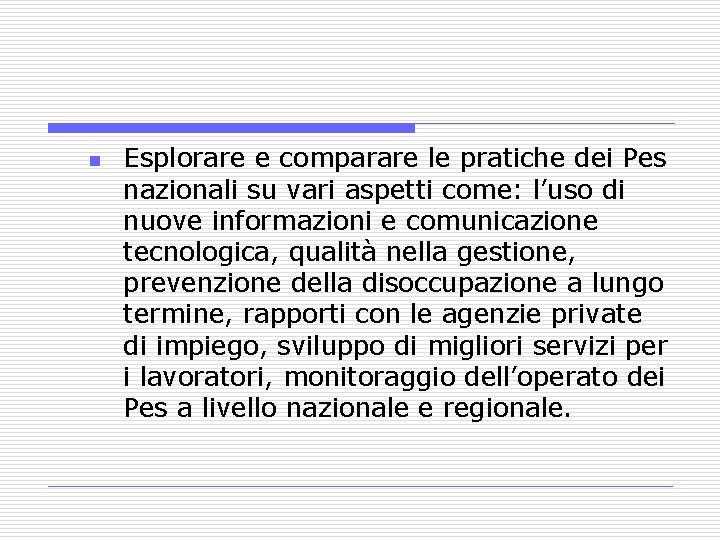 n Esplorare e comparare le pratiche dei Pes nazionali su vari aspetti come: l’uso