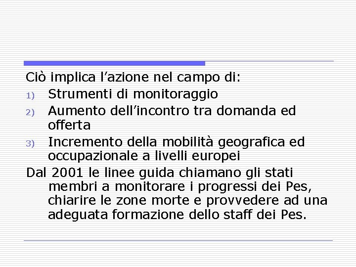 Ciò implica l’azione nel campo di: 1) Strumenti di monitoraggio 2) Aumento dell’incontro tra