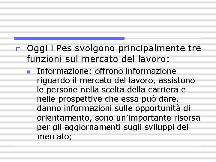 o Oggi i Pes svolgono principalmente tre funzioni sul mercato del lavoro: n Informazione: