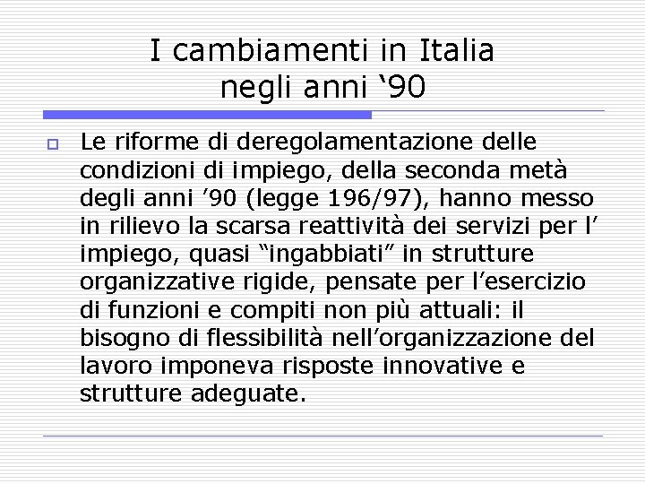 I cambiamenti in Italia negli anni ‘ 90 o Le riforme di deregolamentazione delle