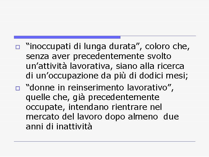 o o “inoccupati di lunga durata”, coloro che, senza aver precedentemente svolto un’attività lavorativa,